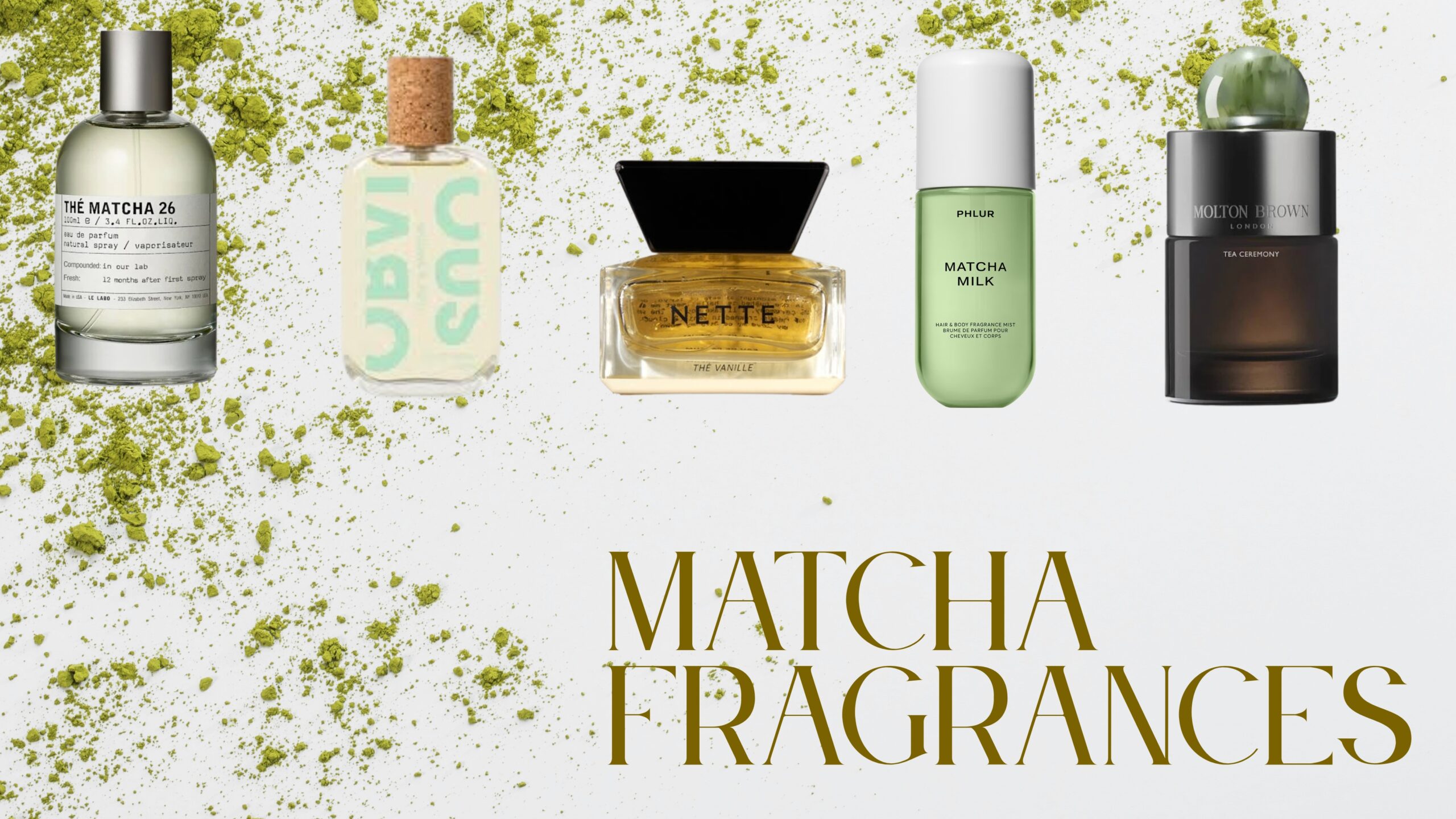 Le Labo Thé Matcha 26, Obvious, Nette, Phlur Matcha Milk and Molton Brown Tea Ceremony bottles arranged with loose matcha powder